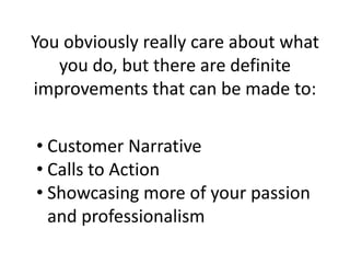 You obviously really care about what
you do, but there are definite
improvements that can be made to:
• Customer Narrative...