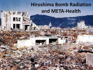 Hiroshima Bomb Radiation
and META-Health
 