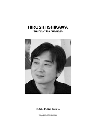 HIROSHI ISHIKAWA
Un romántico pudoroso
© Julio Pollino Tamayo
cinelacion@yahoo.es
 