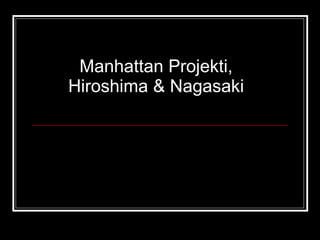 Manhattan Projekti, Hiroshima & Nagasaki 