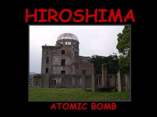 HIROSHIMA ATOMIC BOMB 