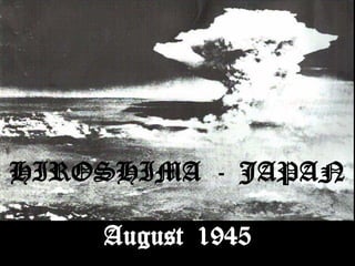 HIROSHIMA - JAPAN

    August 1945
 