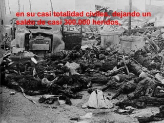 en su casi totalidad civiles, dejando un saldo de casi 300.000 heridos,