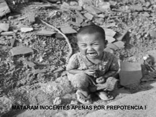 MATARAM INOCENTES APENAS POR PREPOTENCIA ! 