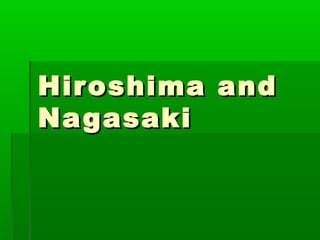 Hiroshima and
Na gasaki

 