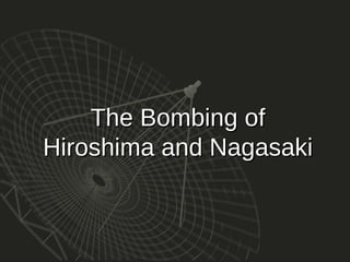 The Bombing of
Hiroshima and Nagasaki

 