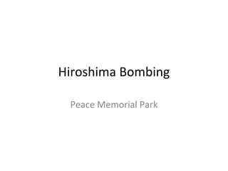 Hiroshima Bombing Peace Memorial Park 