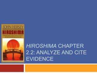 HIROSHIMA CHAPTER 
2.2: ANALYZE AND CITE 
EVIDENCE 
 