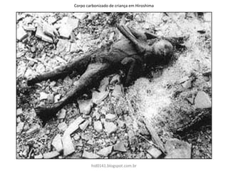 Corpo carbonizado de criança em Hiroshima
hid0141.blogspot.com.br
 