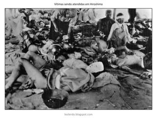 Vítimas sendo atendidas em Hiroshima
boilerdo.blogspot.com
 