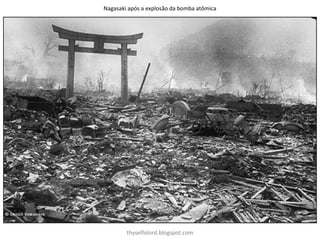 Nagasaki após a explosão da bomba atômica
thyselfolord.blogspot.com
 
