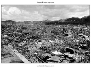 Nagasaki após o ataque
wolfsonderhausen.com
 