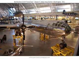 Bombardeiro B-29 “Enola Gay” - Steven F. Udvar-Hazy Center ( Washington - DC )
culturaaeronautica.blogspot.com
 