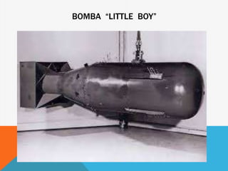BOMBA “LITTLE BOY”
 