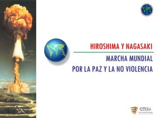 HIROSHIMA Y NAGASAKI
            MARCHA MUNDIAL
POR LA PAZ Y LA NO VIOLENCIA
 