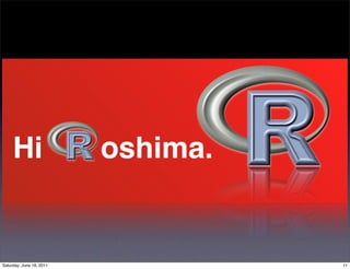 Hi                   oshima.


Saturday, June 18, 2011             11
 
