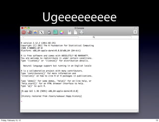 Ugeeeeeeeee




Friday, February 10, 12                 13
 