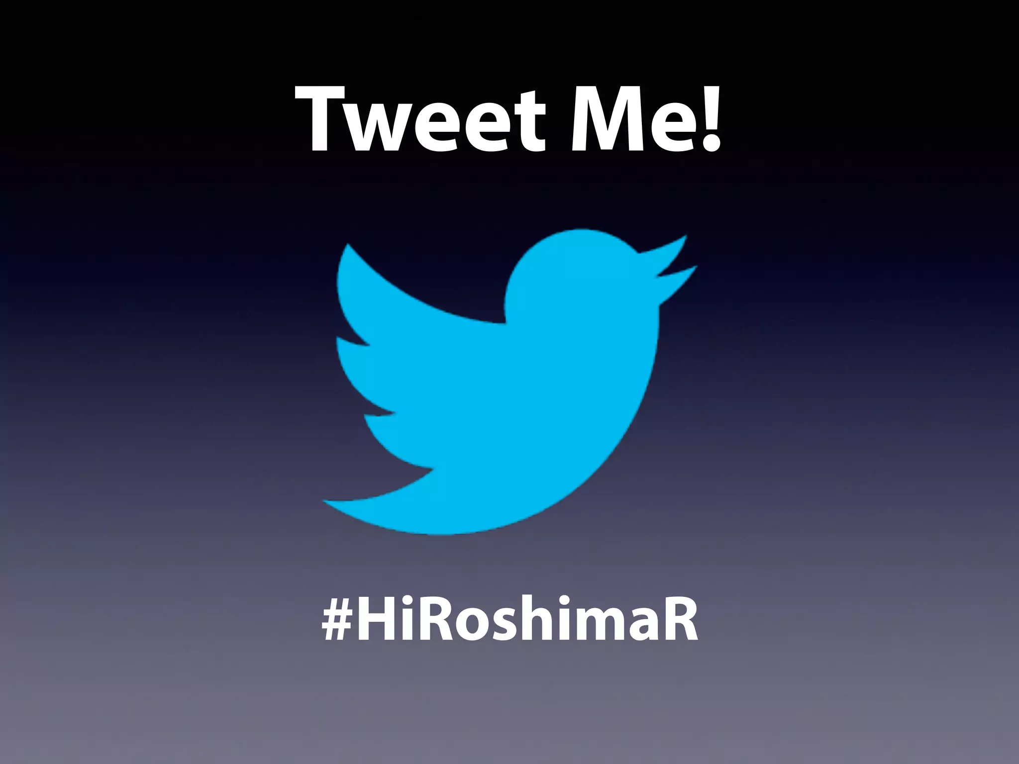 Tweet Me!
#HiRoshimaR
 