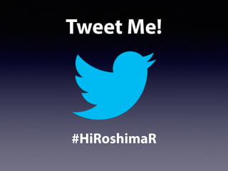 Tweet Me!
#HiRoshimaR
 
