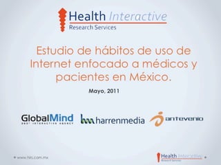 Estudio de hábitos de uso de Internet enfocado a médicos y pacientes en México. HIRS