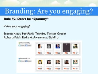 Branding: Are you engaging? <ul><li>Rule #2: Don’t be “Spammy” </li></ul><ul><li>Are your engaging? </li></ul><ul><li>Scor...