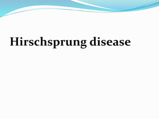 Hirschsprung disease
 