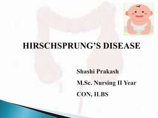 HIRSCHSPRUNG’S DISEASE
 