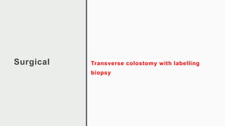 Surgical Transverse colostomy with labelling
biopsy
 