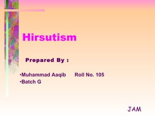 Hirsutism ,[object Object],[object Object],[object Object],JAM 