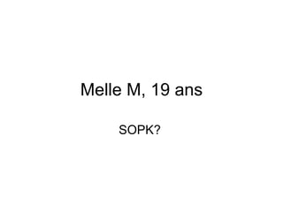 Melle M, 19 ans SOPK?  