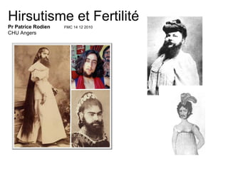 Hirsutisme et Fertilité Pr Patrice Rodien  FMC 14 12 2010 CHU Angers 