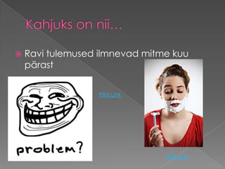    Ravi tulemused ilmnevad mitme kuu
    pärast


                  Pildi Link




                                Pildi Link
 