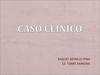 RAQUEL MURILLO PINA CS. TORRE RAMONA 