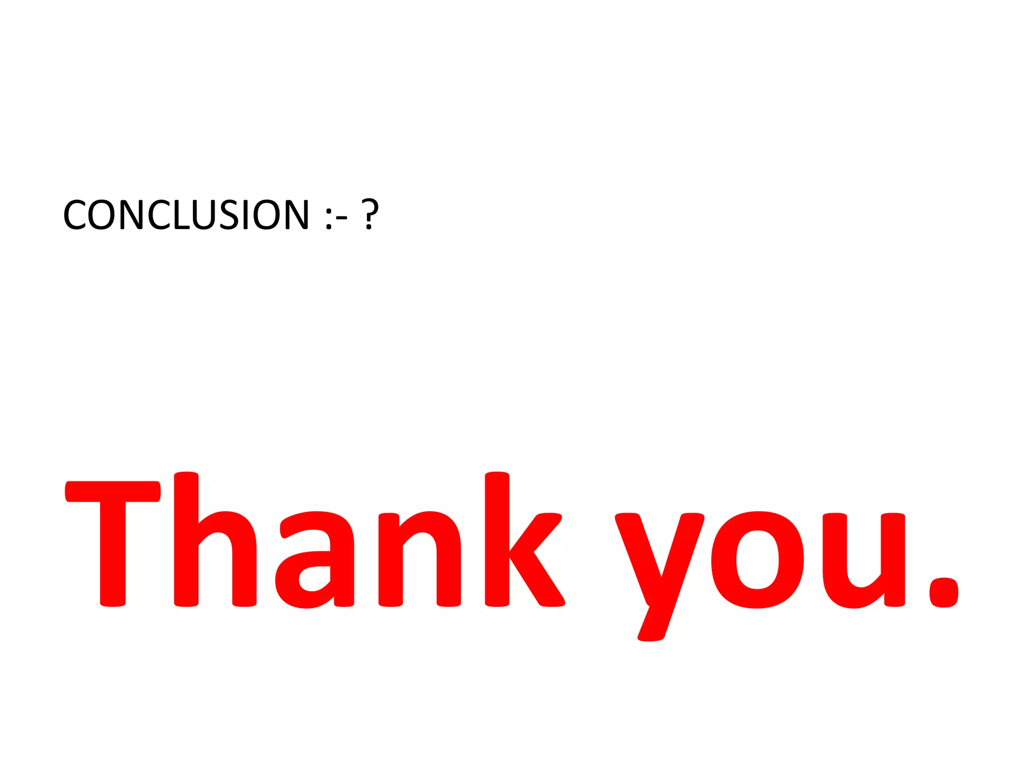 CONCLUSION :- ?
Thank you.
 