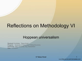 Reflections on Methodology VI
Hoppean universalism
Doctoral Candidate: Tabea Hirzel
Program: Doctorate of Diplomacy/ Political Economy
University: SMC University, Zug, Switzerland
Date: 12.30.2011
© Tabea Hirzel 1
 
