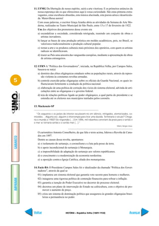 11. UFMG Da libertação do nosso espírito, sairá a arte vitoriosa. E os primeiros anúncios da
               nossa esperança são os que oferecemos aqui à vossa curiosidade. São estas pinturas extra-
               vagantes, estas esculturas absurdas, esta música alucinada, esta poesia aérea e desarticula-
               da. Maravilhosa aurora!
               Com essas palavras, o escritor Graça Aranha abriu as atividades da Semana de Arte Mo-
               derna, realizadas no Teatro Municipal de São Paulo, entre 13 e 17 de fevereiro de 1922.
               Um dos objetivos dos promotores desse evento era
               a) escandalizar a sociedade, considerada retrógrada, reunindo um conjunto de obras e
                  artistas inovadores.
               b) lançar as bases de uma produção artística em moldes acadêmicos, pois, no Brasil, se
                  valorizava tradicionalmente a produção cultural popular.
               c) tornar a arte e os produtos culturais mais próximos dos operários, com quem os artistas
                  radicais se identificavam.
               d) trazer ao País uma amostra das vanguardas européias, mediante a apresentação de obras
                  de artistas estrangeiros.

           12. UFRN A “Política dos Governadores”, iniciada, na República Velha, por Campos Sales,
               baseava-se no(a)
               a) domínio das elites oligárquicas estaduais sobre as populações rurais, através da repres-
                  são violenta às constantes revoltas armadas.
5              b) controle exercido pelas oligarquias sobre os oficiais da Guarda Nacional, os quais in-
                  fluenciavam fortemente a condução da política nacional.
               c) elaboração de uma política de correção dos vícios do sistema eleitoral, advinda de arti-
                  culações entre as oligarquias e o governo federal.
               d) teia de relações políticas ligada ao poder oligárquico, a qual partia do presidente e se
                  estendia até os eleitores nos municípios tutelados pelos coronéis.

           13. Mackenzie-SP

              “Os vaqueiros e os peões do interior escutavam-no em silêncio, intrigados, atemorizados, co-
           movidos… Alguma vez, alguém o interrompia para tirar uma dúvida. Terminaria o século? Chega-
           ria o mundo a 1900? Ele respondia (…) Em 1896, mil rebanhos correriam da praia para o sertão e
           o mar se tornaria sertão e o sertão mar (…).”
                                                                                           Mario Vargas Llosa.


              O carismático Antonio Conselheiro, de que fala o texto acima, liderou a Revolta de Canu-
              dos em 1897.
GABARITO




              Dentre as causas dessa revolta, apontamos:
              a) o isolamento do sertanejo, o coronelismo e a luta pela posse da terra.
              b) o apoio incondicional do sertanejo à Monarquia.
              c) a impossibilidade de adaptação do sertanejo aos valores republicanos.
              d) o crescimento e a modernização da economia nordestina.
              e) a oposição contra a Igreja Católica, aliada dos monarquistas.

           14. Facic-BA O Presidente Campos Sales foi o idealizador da chamada “Política dos Gover-
               nadores”, através da qual se
               01) implantou um sistema eleitoral que garantia voto secreto para homens e mulheres.
IMPRIMIR




               02) inaugurou uma rigorosa política de contenção financeira para refrear a inflação.
               03) garantiu a isenção do Poder Executivo no decorrer do processo eleitoral.
               04) decretou um plano de intervenção do Estado na cafeicultura, com o objetivo de pro-
                   mover o aumento de preço.
               05) criou um sistema de dominação política que assegurava às grandes oligarquias brasi-
                   leiras a permanência no poder.




           Voltar                        HISTÓRIA – República Velha (1889-1930)                           Avançar
 