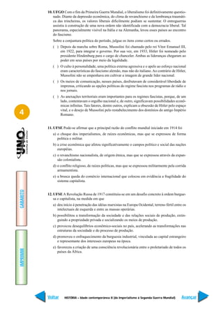10. UFGO Com o fim da Primeira Guerra Mundial, o liberalismo foi definitivamente questio-
               nado. Diante da depressão econômica, do clima de revanchismo e da lembrança traumáti-
               ca das trincheiras, os valores liberais dificilmente podiam se sustentar. O entreguerras
               assistiu à construção de uma nova ordem não identificada com a democracia liberal. Tal
               panorama, especialmente visível na Itália e na Alemanha, levou esses países ao encontro
               do fascismo.
              Sobre a conjuntura política do período, julgue os itens como certos ou errados.
              ( ) Depois da marcha sobre Roma, Mussolini foi chamado pelo rei Vítor Emanuel III,
                  em 1922, para integrar o governo. Por sua vez, em 1933, Hitler foi nomeado pelo
                  presidente Hindenburg para o cargo de chanceler. Ambas as lideranças chegaram ao
                  poder em seus países por meio da legalidade.
              ( ) O culto à personalidade, uma política externa agressiva e o apelo ao esforço nacional
                  eram características do fascismo alemão, mas não do italiano. Ao contrário de Hitler,
                  Mussolini não se empenhava em cultivar a imagem de grande líder nacional.
              ( ) Os meios de comunicação, nesses países, desfrutavam de considerável liberdade de
                  imprensa, criticando as opções políticas do regime fascista nos programas de rádio e
                  nos jornais.
              ( ) As anexações territoriais eram importantes para os regimes fascistas, porque, de um
                  lado, contentavam o orgulho nacional e, de outro, significavam possibilidades econô-
                  micas infinitas. Tais fatores, dentre outros, explicam a obsessão de Hitler pelo espaço

4                 vital, e o desejo de Mussolini pelo restabelecimento dos domínios do antigo Império
                  Romano.


           11. UFSE Pode-se afirmar que a principal razão do conflito mundial iniciado em 1914 foi
              a) o choque dos imperialismos, de raízes econômicas, mas que se expressou de forma
                 política e militar.
              b) a crise econômica que afetou significativamente o campos político e social das nações
                 européias.
              c) o revanchismo nacionalista, de origem étnica, mas que se expressou através da expan-
                 são colonialista.
              d) o conflito religioso, de raízes políticas, mas que se expressou militarmente pela corrida
                 armamentista.
              e) a brusca queda do comércio internacional que colocou em evidência a fragilidade do
                 sistema capitalista.
GABARITO




           12. UFSE A Revolução Russa de 1917 constituiu-se em um desafio concreto à ordem burgue-
               sa e capitalista, na medida em que
              a) deu início à penetração das idéias marxistas na Europa Ocidental, terreno fértil entre os
                 intelectuais de esquerda e entre as massas operárias.
              b) possibilitou a transformação da sociedade e das relações sociais de produção, extin-
                 guindo a propriedade privada e socializando os meios de produção.
              c) provocou desequilíbrios econômico-sociais no país, acelerando as transformações nas
                 estruturas da sociedade e do processo de produção.
              d) promoveu o enfraquecimento da burguesia industrial, vinculada ao capital estrangeiro
                 e representante dos interesses europeus na época.
              e) favoreceu a criação de uma consciência revolucionária entre o proletariado de todos os
IMPRIMIR




                 países da África.




           Voltar     HISTÓRIA – Idade contemporânea II (do Imperialismo à Segunda Guerra Mundial)     Avançar
 