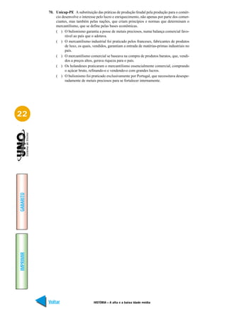 70. Unicap-PE A substituição das práticas de produção feudal pela produção para o comér-
               cio desenvolve o interesse pelo lucro e enriquecimento, não apenas por parte dos comer-
               ciantes, mas também pelas nações, que criam princípios e normas que determinam o
               mercantilismo, que se define pelas bases econômicas.
               ( ) O bulionismo garantia a posse de metais preciosos, numa balança comercial favo-
                     rável ao país que o adotava.
               ( ) O mercantilismo industrial foi praticado pelos franceses, fabricantes de produtos
                     de luxo, os quais, vendidos, garantiam a entrada de matérias-primas industriais no
                     país.
               ( ) O mercantilismo comercial se baseava na compra de produtos baratos, que, vendi-
                     dos a preços altos, gerava riqueza para o país.
               ( ) Os holandeses praticaram o mercantilismo essencialmente comercial, comprando
                     o açúcar bruto, refinando-o e vendendo-o com grandes lucros.
               ( ) O bulionismo foi praticado exclusivamente por Portugal, que necessitava desespe-
                     radamente de metais preciosos para se fortalecer internamente.




22
GABARITO
IMPRIMIR




           Voltar                       HISTÓRIA – A alta e a baixa idade média                     Avançar
 