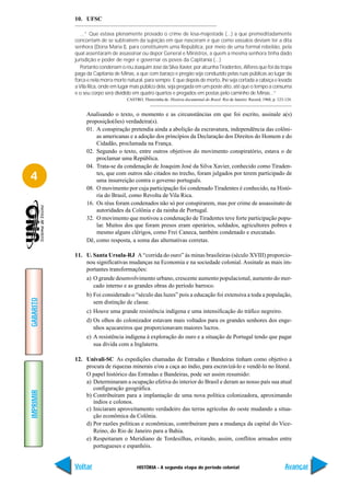 10. UFSC

             ...” Que estava plenamente provado o crime de lesa-majestade (...) a que premeditadamente
           concorriam de se subtraírem da sujeição em que nasceram e que como vassalos deviam ter a dita
           senhora (Dona Maria I), para constituírem uma República, por meio de uma formal rebelião, pela
           qual assentaram de assassinar ou depor General e Ministros, a quem a mesma senhora tinha dado
           jurisdição e poder de reger e governar os povos da Capitania (...)
             Portanto condenam o réu Joaquim José da Silva Xavier, por alcunha Tiradentes, Alferes que foi da tropa
           paga da Capitania de Minas, a que com baraço e pregão seja conduzido pelas ruas públicas ao lugar da
           forca e nela morra morte natural, para sempre. E que depois de morto, lhe seja cortada a cabeça e levada
           a Vila Rica, onde em lugar mais público dela, seja pregada em um poste alto, até que o tempo a consuma
           e o seu corpo será dividido em quatro quartos e pregados em postas pelo caminho de Minas...”
                                   CASTRO, Therezinha de. História documental do Brasil. Rio de Janeiro: Record, 1968, p. 123-124.


                Analisando o texto, o momento e as circunstâncias em que foi escrito, assinale a(s)
                proposição(ões) verdadeira(s).
                01. A conspiração pretendia ainda a abolição da escravatura, independência das colôni-
                    as americanas e a adoção dos princípios da Declaração dos Direitos do Homem e do
                    Cidadão, proclamada na França.
                02. Segundo o texto, entre outros objetivos do movimento conspiratório, estava o de
                    proclamar uma República.
                04. Trata-se da condenação de Joaquim José da Silva Xavier, conhecido como Tiraden-

4                   tes, que com outros não citados no trecho, foram julgados por terem participado de
                    uma insurreição contra o governo português.
                08. O movimento por cuja participação foi condenado Tiradentes é conhecido, na Histó-
                    ria do Brasil, como Revolta de Vila Rica.
                16. Os réus foram condenados não só por conspirarem, mas por crime de assassinato de
                    autoridades da Colônia e da rainha de Portugal.
                32. O movimento que motivou a condenação de Tiradentes teve forte participação popu-
                    lar. Muitos dos que foram presos eram operários, soldados, agricultores pobres e
                    mesmo alguns clérigos, como Frei Caneca, também condenado e executado.
                Dê, como resposta, a soma das alternativas corretas.

           11. U. Santa Ursula-RJ A “corrida do ouro” às minas brasileiras (século XVIII) proporcio-
               nou significativas mudanças na Economia e na sociedade colonial. Assinale as mais im-
               portantes transformações:
                a) O grande desenvolvimento urbano, crescente aumento populacional, aumento do mer-
                   cado interno e as grandes obras do período barroco.
                b) Foi considerado o “século das luzes” pois a educação foi extensiva a toda a população,
GABARITO




                   sem distinção de classe.
                c) Houve uma grande resistência indígena e uma intensificação do tráfico negreiro.
                d) Os olhos do colonizador estavam mais voltados para os grandes senhores dos enge-
                   nhos açucareiros que proporcionavam maiores lucros.
                e) A resistência indígena à exploração do ouro e a situação de Portugal tendo que pagar
                   sua dívida com a Inglaterra.

           12. Univali-SC As expedições chamadas de Entradas e Bandeiras tinham como objetivo a
               procura de riquezas minerais e/ou a caça ao índio, para escravizá-lo e vendê-lo no litoral.
               O papel histórico das Entradas e Bandeiras, pode ser assim resumido:
               a) Determinaram a ocupação efetiva do interior do Brasil e deram ao nosso país sua atual
                  configuração geográfica.
IMPRIMIR




               b) Contribuíram para a implantação de uma nova política colonizadora, aproximando
                  índios e colonos.
               c) Iniciaram aproveitamento verdadeiro das terras agrícolas do oeste mudando a situa-
                  ção econômica da Colônia.
               d) Por razões políticas e econômicas, contribuíram para a mudança da capital do Vice-
                  Reino, do Rio de Janeiro para a Bahia.
               e) Respeitaram o Meridiano de Tordesilhas, evitando, assim, conflitos armados entre
                  portugueses e espanhóis.


           Voltar                       HISTÓRIA - A segunda etapa do período colonial                                        Avançar
 