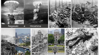 Nagasaki e Hiroshima
 