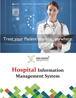 Treat your Patient anytime, anywhere.
Hospital Information
Management System
 