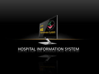 HOSPITAL INFORMATION SYSTEM
 