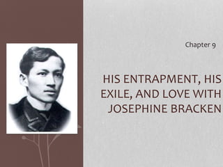 HIS ENTRAPMENT, HIS
EXILE, AND LOVE WITH
JOSEPHINE BRACKEN
Chapter 9
 