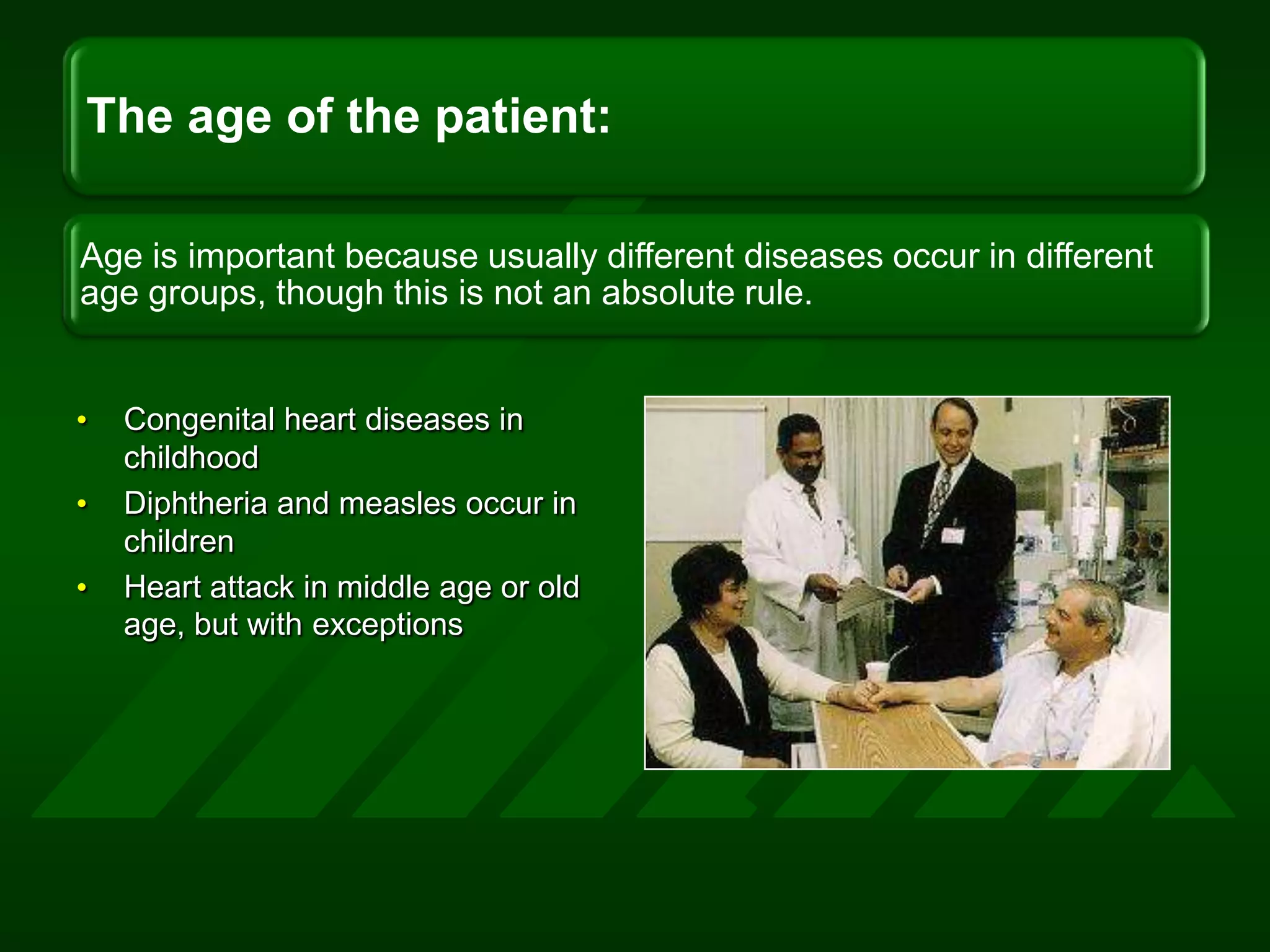 Congenital heart diseases in childhoodDiphtheria and measles occur in childrenHeart attack in middle age or old age, but with exceptions
