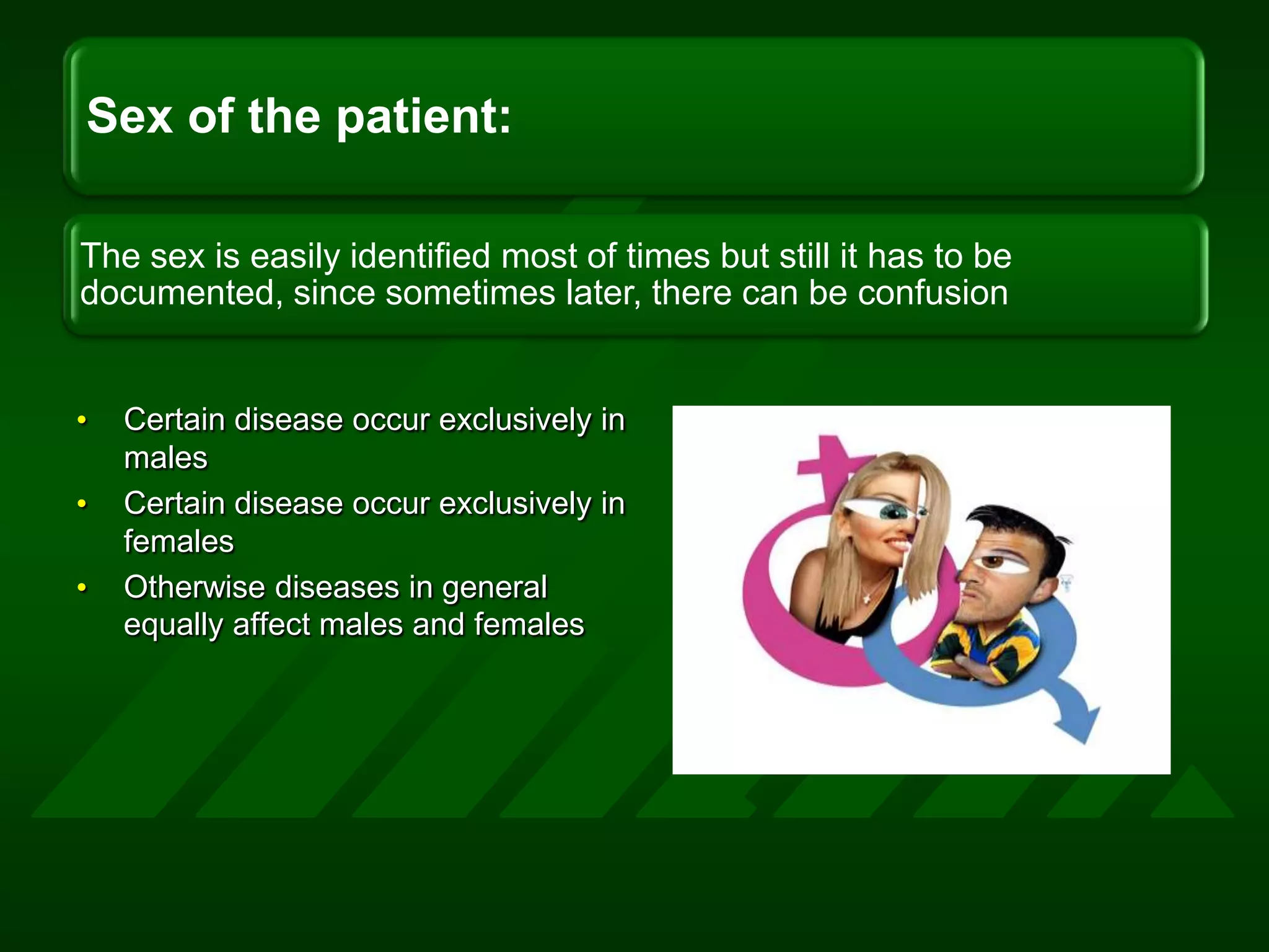 Certain disease occur exclusively in malesCertain disease occur exclusively in femalesOtherwise diseases in general equally affect males and females