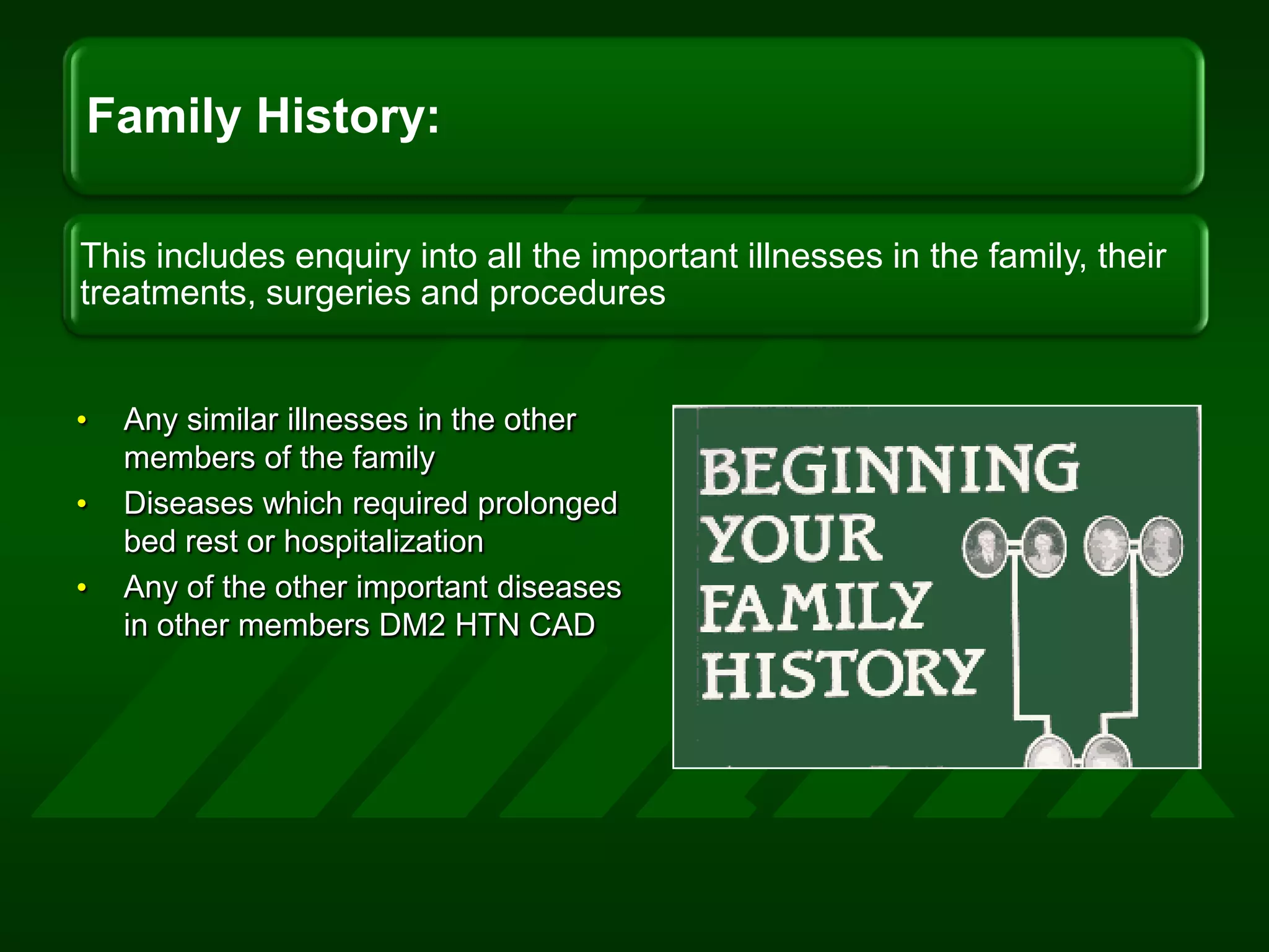 Any similar illnesses in the other members of the familyDiseases which required prolonged bed rest or hospitalizationAny of the other important diseases in other members DM2 HTN CAD