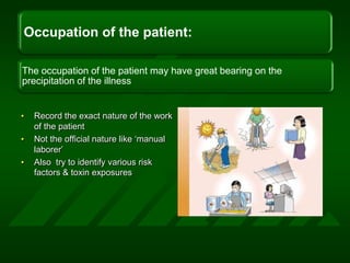 Record the exact nature of the work  of the patientNot the official nature like ‘manual laborer’ Also  try to identify various risk factors & toxin exposures