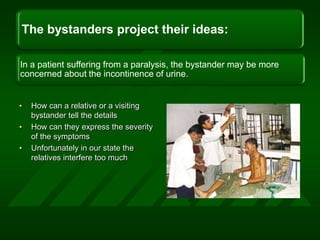 How can a relative or a visiting bystander tell the detailsHow can they express the severity of the symptomsUnfortunately in our state the relatives interfere too much 