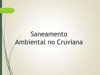 Saneamento
Ambiental no Cruviana
 