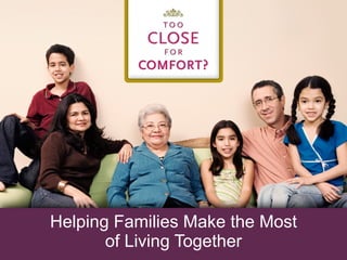 Helping Families Make the Most
       of Living Together
 